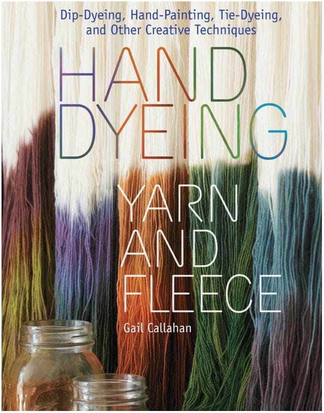 Hand Dyeing Yarn and Fleece by Gail Callahan - Paradise Fibers