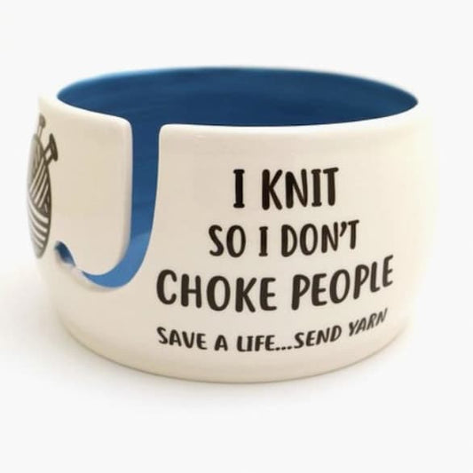 Yarn Bowl - I Knit So Don't Choke People - Paradise Fibers