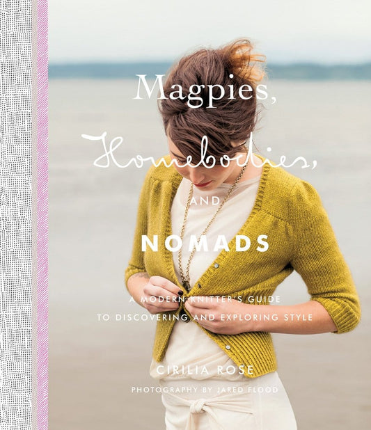 Magpies, Homebodies, and Nomads: A Modern Knitter's Guide to Discovering and Exploring Style Book