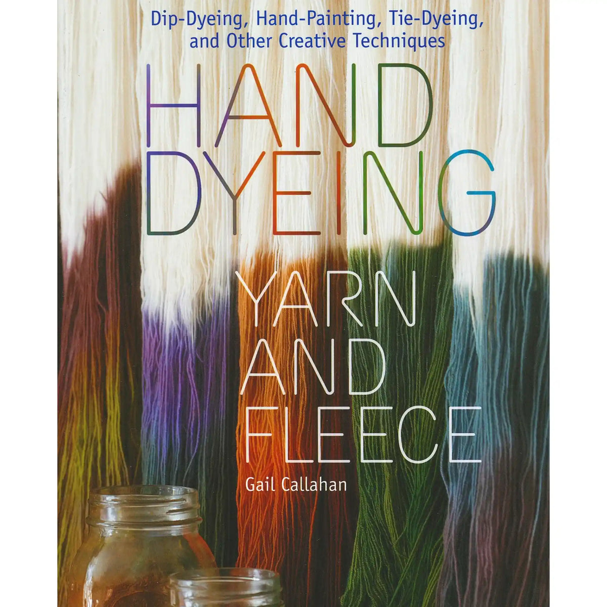 Hand Dyeing Yarn and Fleece by Gail Callahan