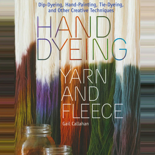 Hand Dyeing Yarn and Fleece by Gail Callahan