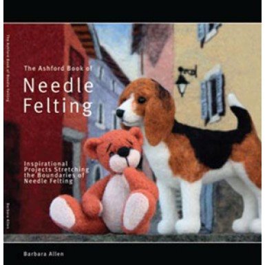 The Ashford Book of Needle Felting By Barbara Allen.